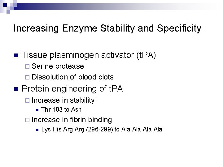 Increasing Enzyme Stability and Specificity n Tissue plasminogen activator (t. PA) ¨ Serine protease