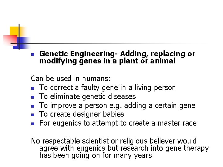 n Genetic Engineering- Adding, replacing or modifying genes in a plant or animal Can