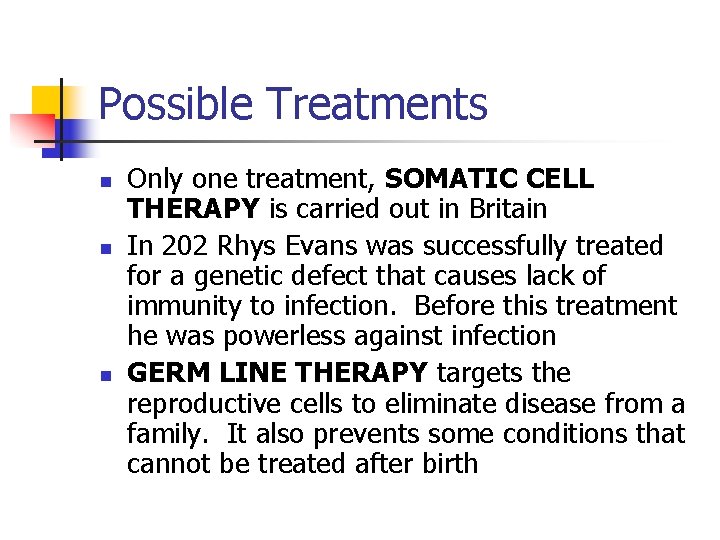 Possible Treatments n n n Only one treatment, SOMATIC CELL THERAPY is carried out