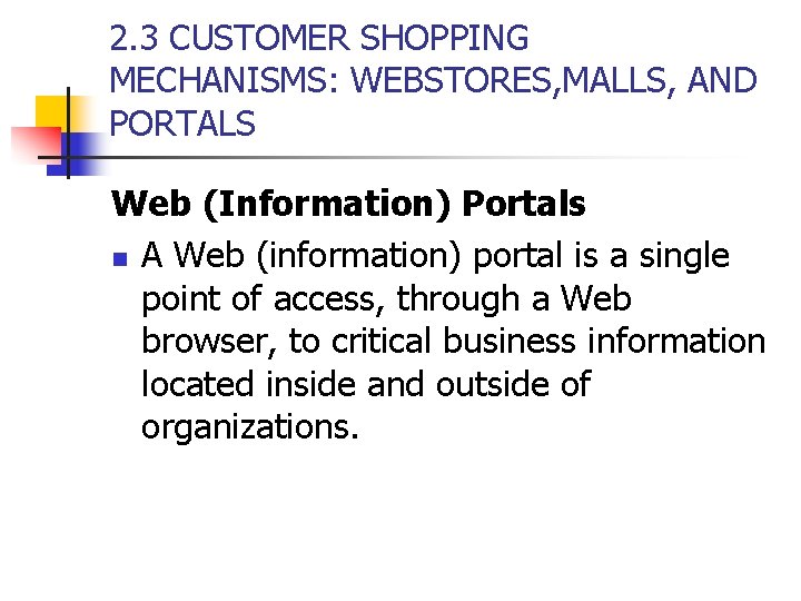 2. 3 CUSTOMER SHOPPING MECHANISMS: WEBSTORES, MALLS, AND PORTALS Web (Information) Portals n A 2. 3 CUSTOMER SHOPPING MECHANISMS: WEBSTORES, MALLS, AND PORTALS Web (Information) Portals n A