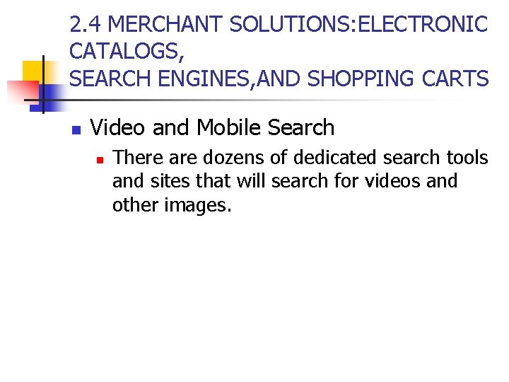 2. 4 MERCHANT SOLUTIONS: ELECTRONIC CATALOGS, SEARCH ENGINES, AND SHOPPING CARTS n Video and 2. 4 MERCHANT SOLUTIONS: ELECTRONIC CATALOGS, SEARCH ENGINES, AND SHOPPING CARTS n Video and