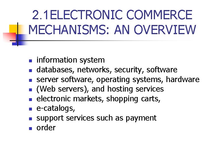 2. 1 ELECTRONIC COMMERCE MECHANISMS: AN OVERVIEW n n n n information system databases, 2. 1 ELECTRONIC COMMERCE MECHANISMS: AN OVERVIEW n n n n information system databases,