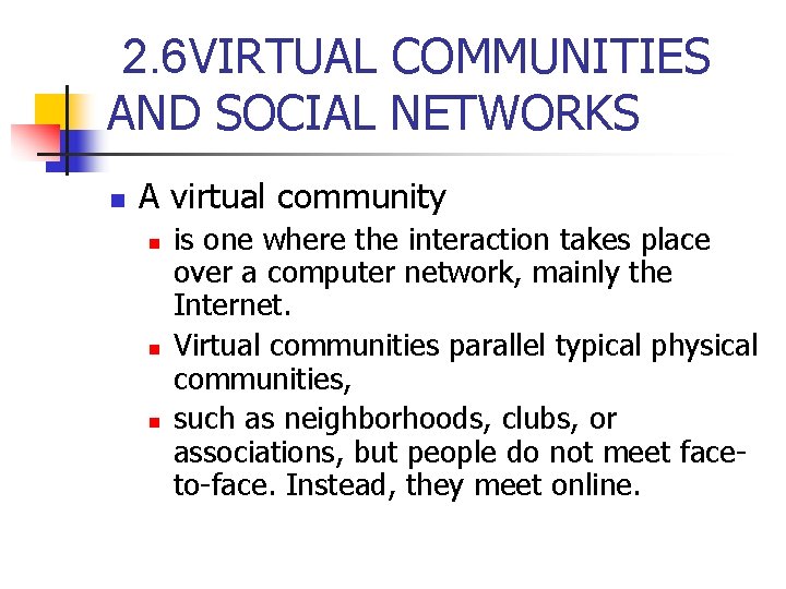 2. 6 VIRTUAL COMMUNITIES AND SOCIAL NETWORKS n A virtual community n n n 2. 6 VIRTUAL COMMUNITIES AND SOCIAL NETWORKS n A virtual community n n n