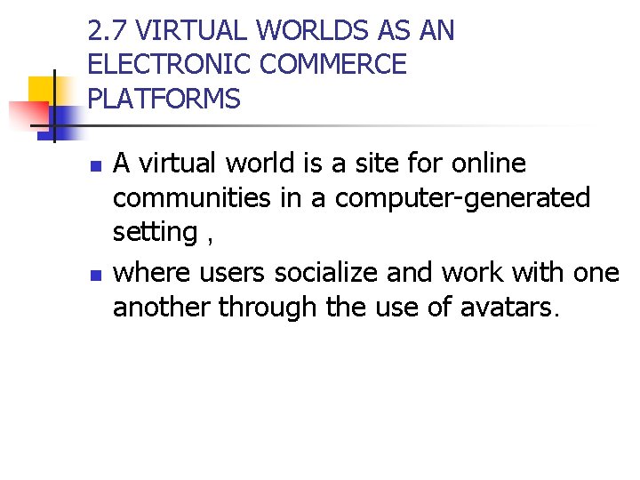2. 7 VIRTUAL WORLDS AS AN ELECTRONIC COMMERCE PLATFORMS n n A virtual world 2. 7 VIRTUAL WORLDS AS AN ELECTRONIC COMMERCE PLATFORMS n n A virtual world