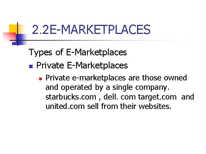 2. 2 E-MARKETPLACES Types of E-Marketplaces n Private e-marketplaces are those owned and operated 2. 2 E-MARKETPLACES Types of E-Marketplaces n Private e-marketplaces are those owned and operated