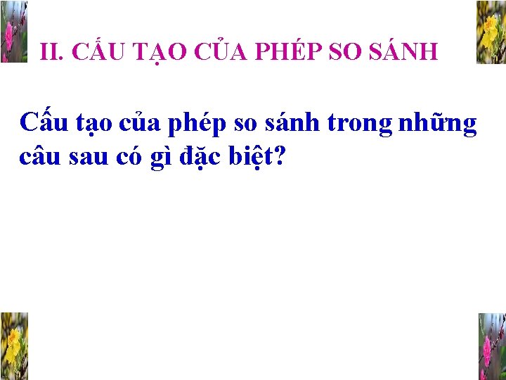 II. CẤU TẠO CỦA PHÉP SO SÁNH Cấu tạo của phép so sánh trong