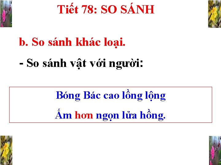 Tiết 78: SO SÁNH b. So sánh khác loại. - So sánh vật với