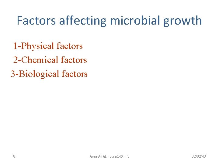 Factors affecting microbial growth 1 -Physical factors 2 -Chemical factors 3 -Biological factors 8