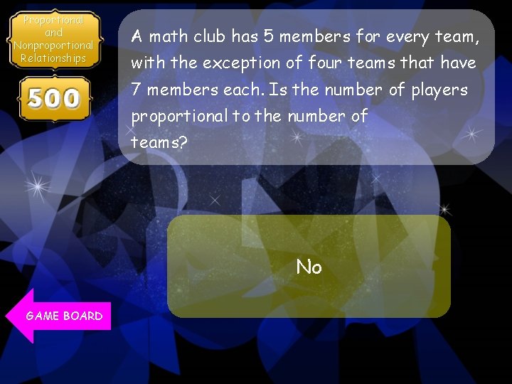 Proportional and Nonproportional Relationships A math club has 5 members for every team, with