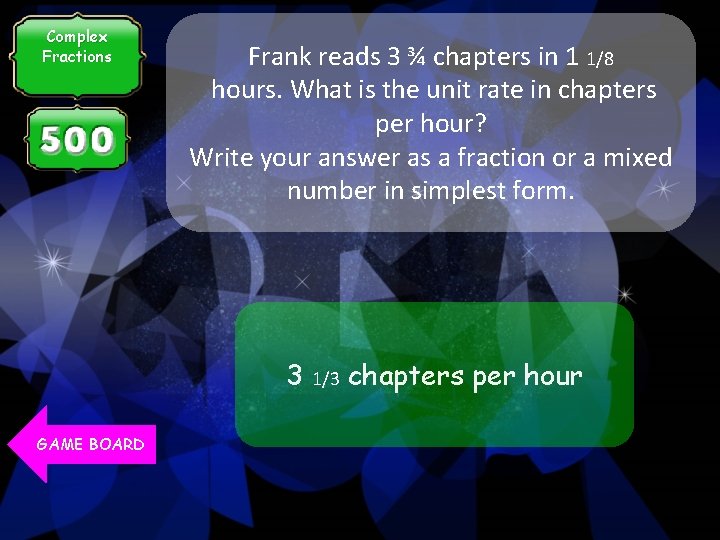 Complex Fractions Frank reads 3 ¾ chapters in 1 1/8 hours. What is the