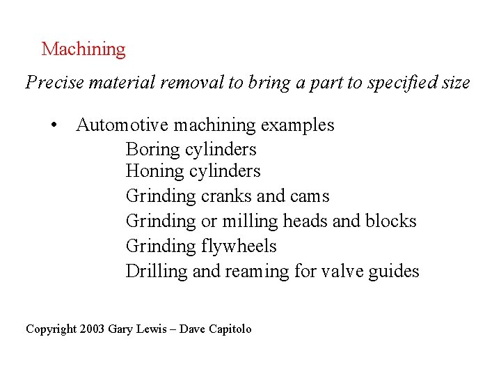 Machining Precise material removal to bring a part to specified size • Automotive machining