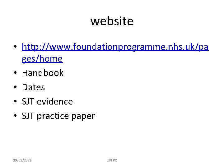 website • http: //www. foundationprogramme. nhs. uk/pa ges/home • Handbook • Dates • SJT