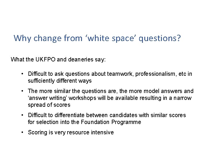 Why change from ‘white space’ questions? What the UKFPO and deaneries say: • Difficult