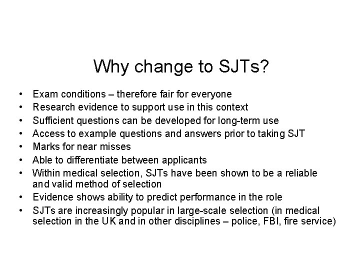 Why change to SJTs? • • Exam conditions – therefore fair for everyone Research