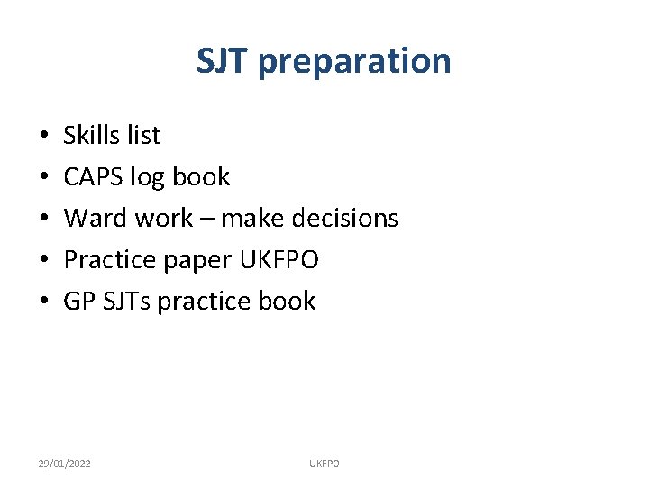 SJT preparation • • • Skills list CAPS log book Ward work – make