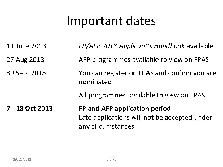 Important dates 14 June 2013 FP/AFP 2013 Applicant’s Handbook available 27 Aug 2013 AFP
