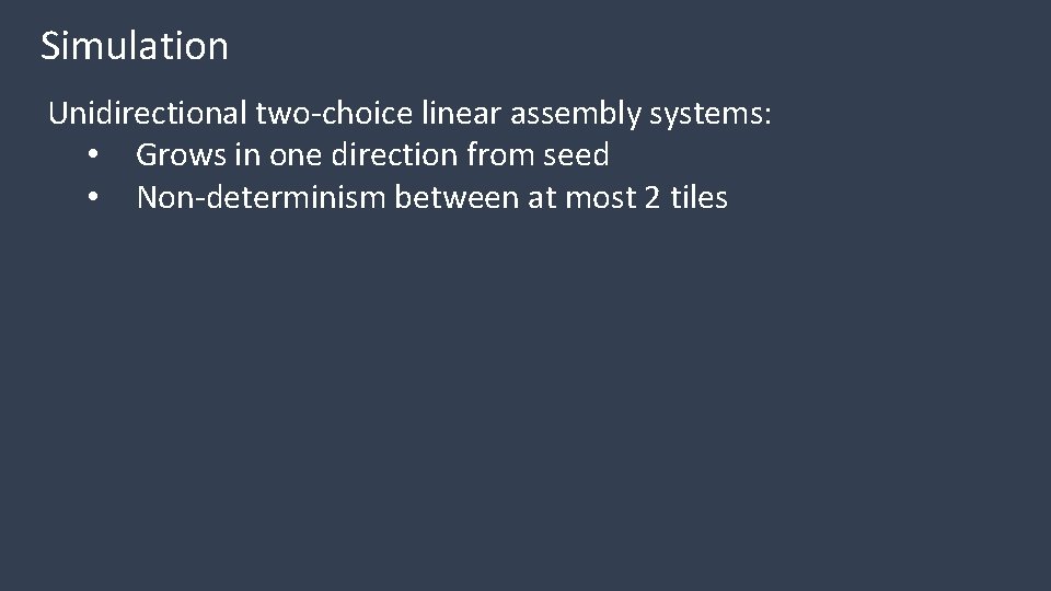 Simulation Unidirectional two-choice linear assembly systems: • Grows in one direction from seed •