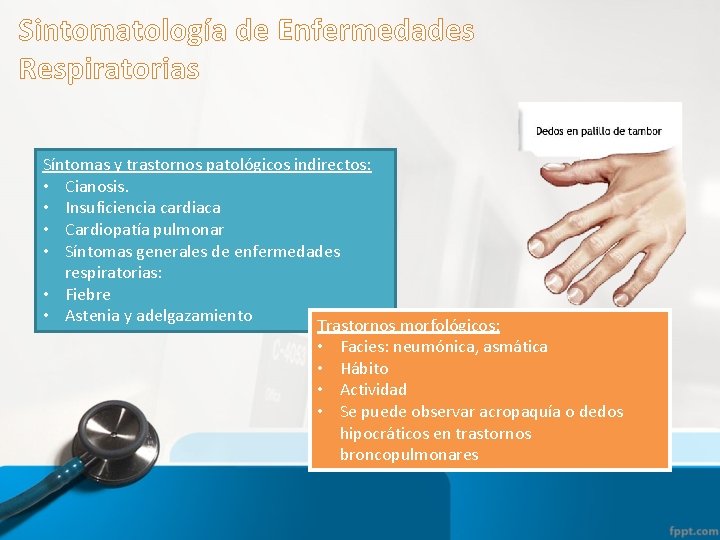 Sintomatología de Enfermedades Respiratorias Síntomas y trastornos patológicos indirectos: • Cianosis. • Insuficiencia cardiaca