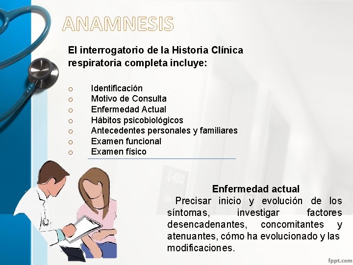 ANAMNESIS El interrogatorio de la Historia Clínica respiratoria completa incluye: o o o o
