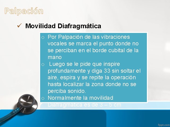 Palpación ü Movilidad Diafragmática o Por Palpación de las vibraciones vocales se marca el