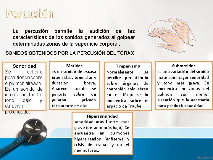 Percusión La percusión permite la audición de las características de los sonidos generados al