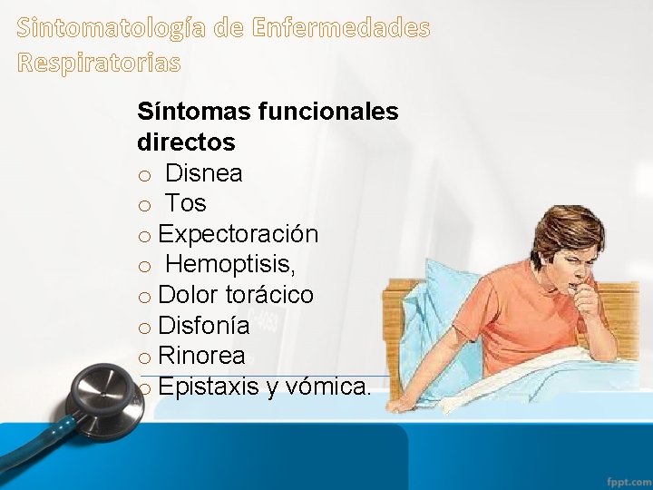 Sintomatología de Enfermedades Respiratorias Síntomas funcionales directos o Disnea o Tos o Expectoración o