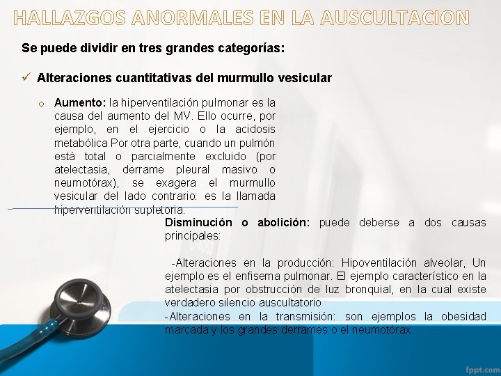 HALLAZGOS ANORMALES EN LA AUSCULTACION Se puede dividir en tres grandes categorías: ü Alteraciones