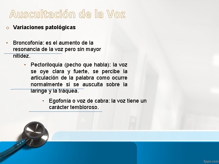 Auscultación de la Voz o Variaciones patológicas • Broncofonía: es el aumento de la