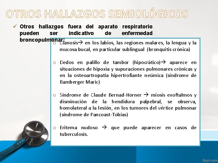 OTROS HALLAZGOS SEMIOLÓGICOS ü Otros hallazgos fuera del aparato respiratorio pueden ser indicativo de