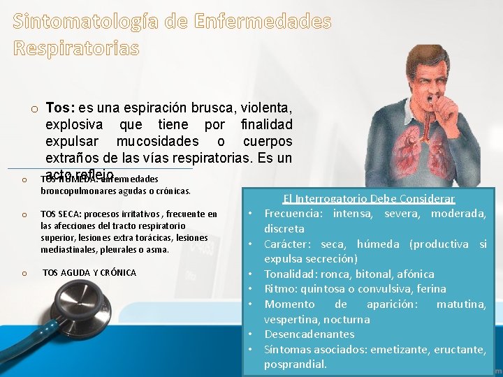 Sintomatología de Enfermedades Respiratorias o Tos: es una espiración brusca, violenta, explosiva que tiene