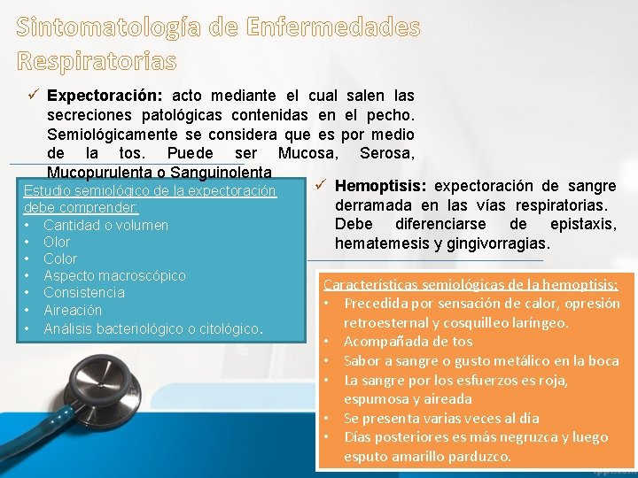 Sintomatología de Enfermedades Respiratorias ü Expectoración: acto mediante el cual salen las secreciones patológicas
