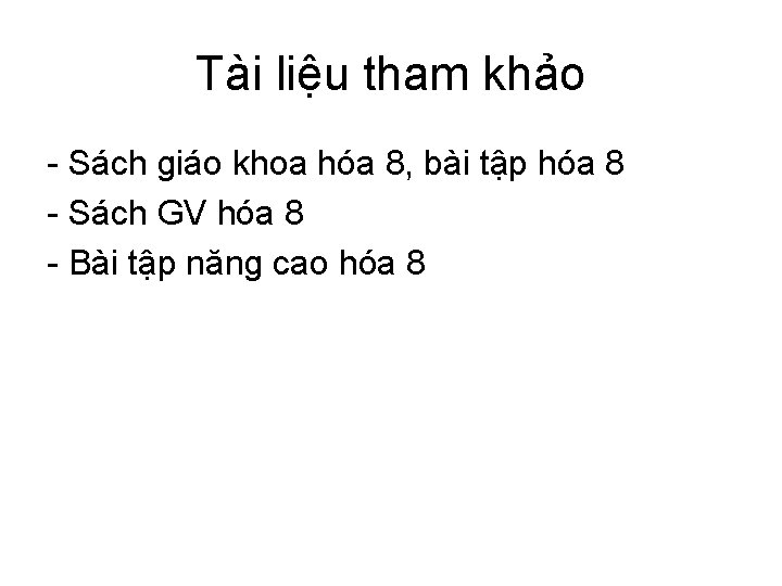 Tài liệu tham khảo - Sách giáo khoa hóa 8, bài tập hóa 8