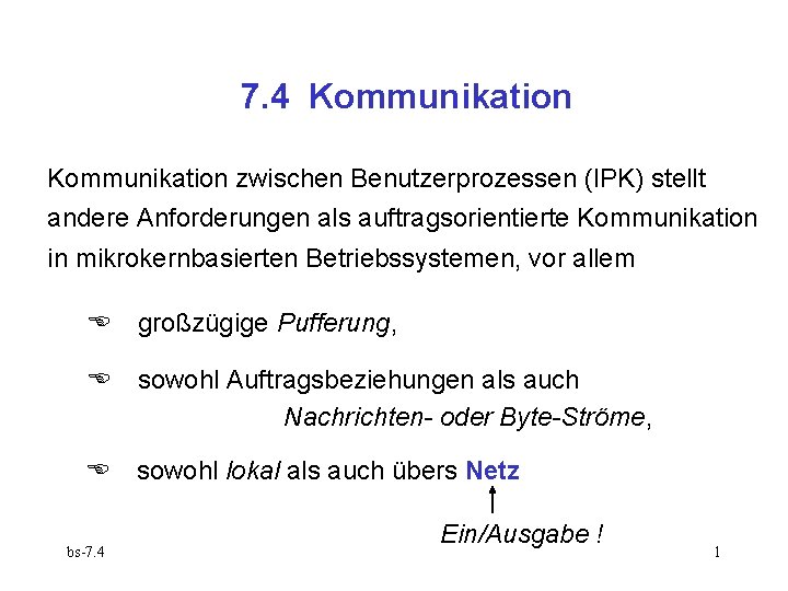 7. 4 Kommunikation zwischen Benutzerprozessen (IPK) stellt andere Anforderungen als auftragsorientierte Kommunikation in mikrokernbasierten