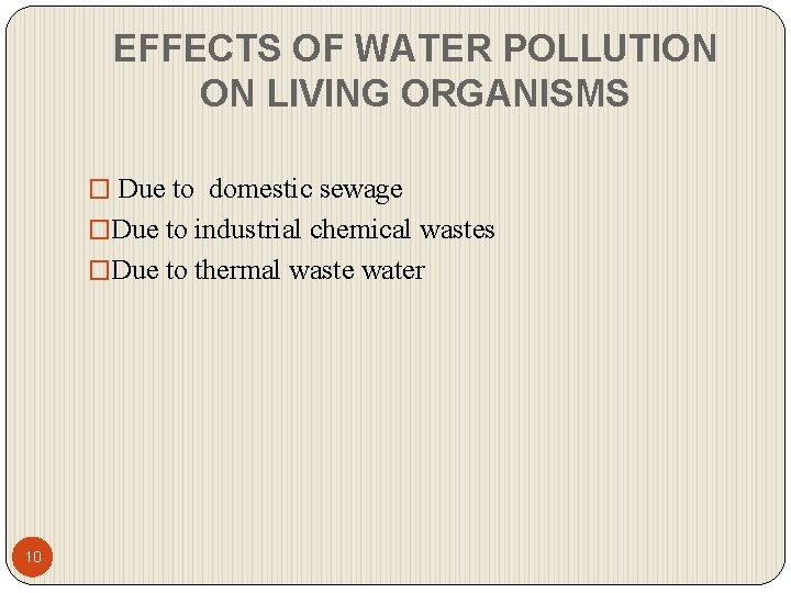 EFFECTS OF WATER POLLUTION ON LIVING ORGANISMS � Due to domestic sewage �Due to