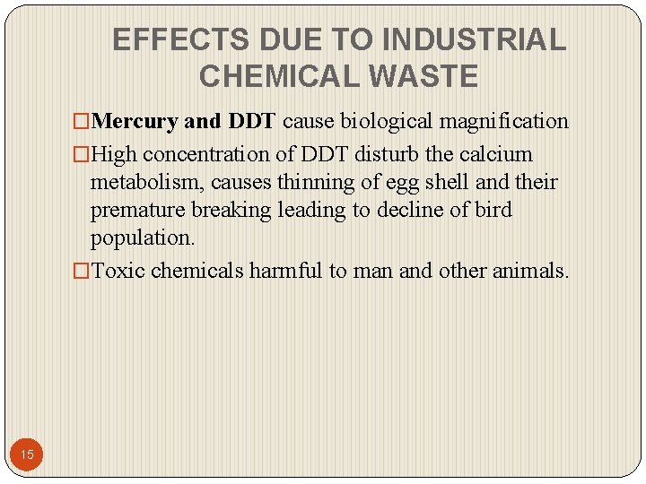 EFFECTS DUE TO INDUSTRIAL CHEMICAL WASTE �Mercury and DDT cause biological magnification �High concentration