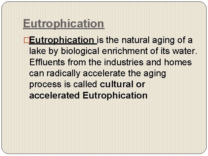 Eutrophication �Eutrophication is the natural aging of a lake by biological enrichment of its