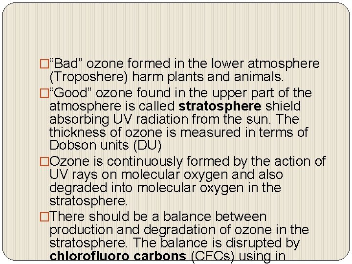 �“Bad” ozone formed in the lower atmosphere (Troposhere) harm plants and animals. �“Good” ozone