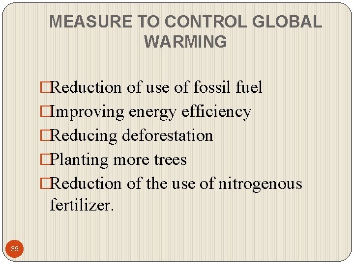 MEASURE TO CONTROL GLOBAL WARMING �Reduction of use of fossil fuel �Improving energy efficiency