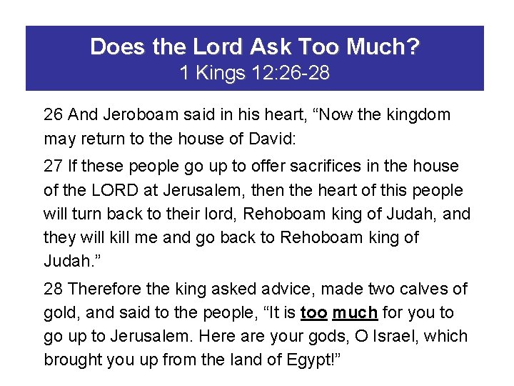 Does the Lord Ask Too Much? 1 Kings 12: 26 -28 26 And Jeroboam