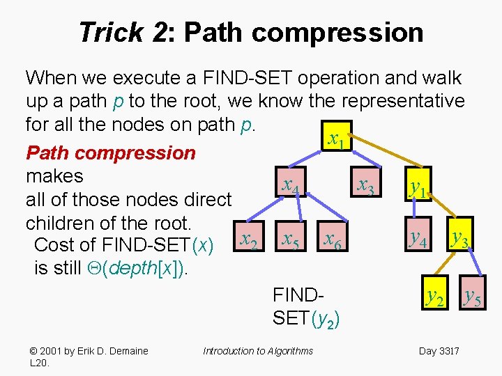 Trick 2: Path compression When we execute a FIND-SET operation and walk up a