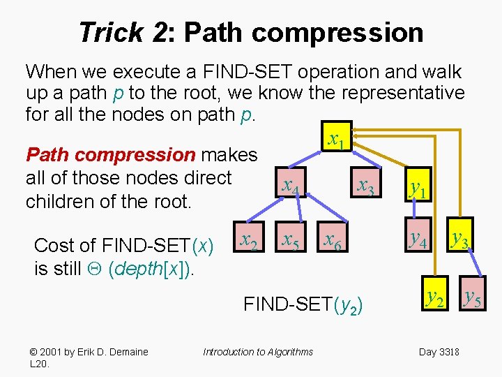 Trick 2: Path compression When we execute a FIND-SET operation and walk up a