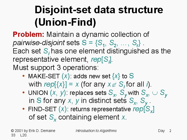 Disjoint-set data structure (Union-Find) Problem: Maintain a dynamic collection of pairwise-disjoint sets S =