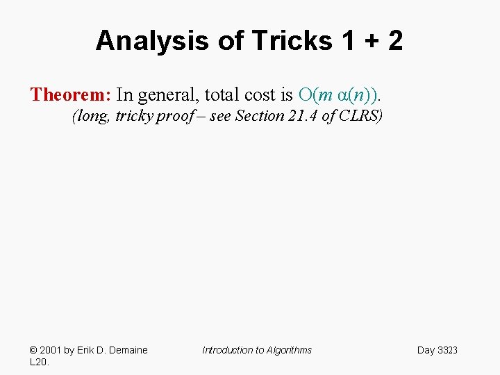 Analysis of Tricks 1 + 2 Theorem: In general, total cost is O(m α(n)).