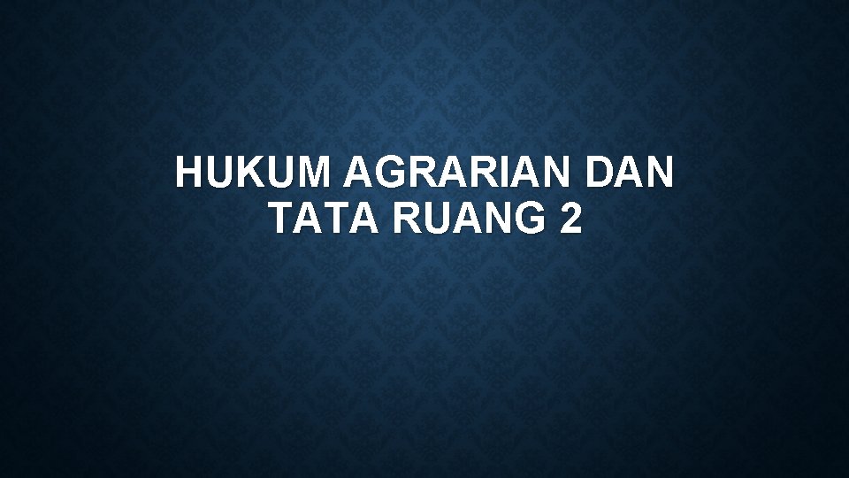 HUKUM AGRARIAN DAN TATA RUANG 2 