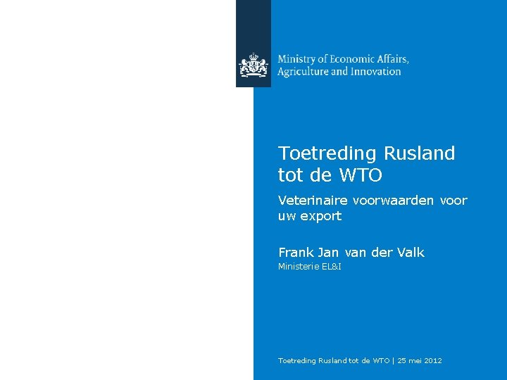 Toetreding Rusland tot de WTO Veterinaire voorwaarden voor uw export Frank Jan van der