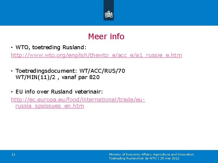 Meer info • WTO, toetreding Rusland: http: //www. wto. org/english/thewto_e/acc_e/a 1_russie_e. htm • Toetredingsdocument: