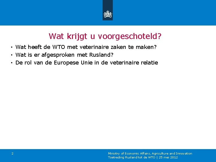 Wat krijgt u voorgeschoteld? • Wat heeft de WTO met veterinaire zaken te maken?