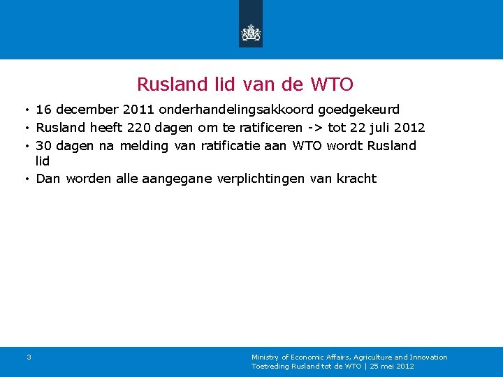 Rusland lid van de WTO • 16 december 2011 onderhandelingsakkoord goedgekeurd • Rusland heeft