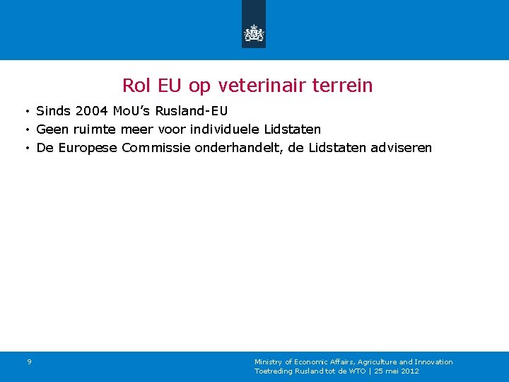 Rol EU op veterinair terrein • Sinds 2004 Mo. U’s Rusland-EU • Geen ruimte