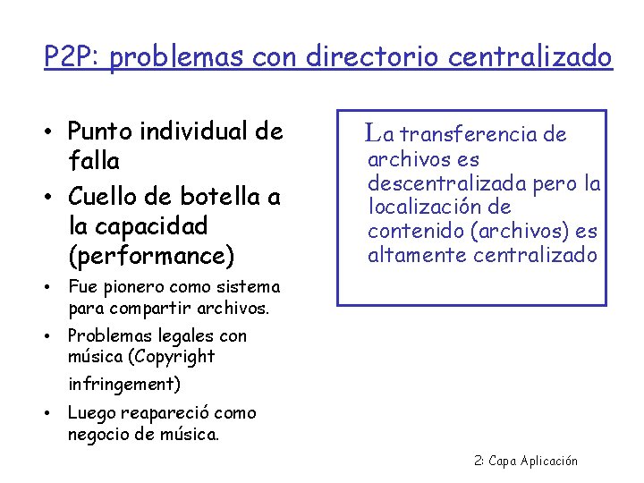 P 2 P: problemas con directorio centralizado • Punto individual de falla • Cuello
